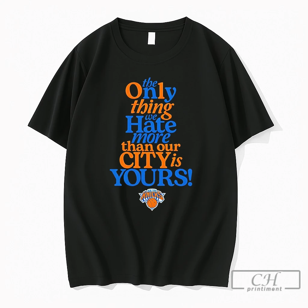 Premium The Only Thing Hate More Than Our City Is Yours New York Knicks Basketball 2026 T Shirts Sweater Hoodie