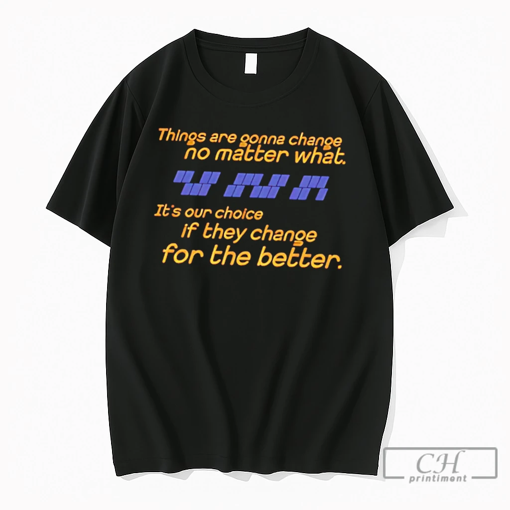 Premium Things Are Gonna Change No Matter What Tee T Shirts Sweater Hoodie