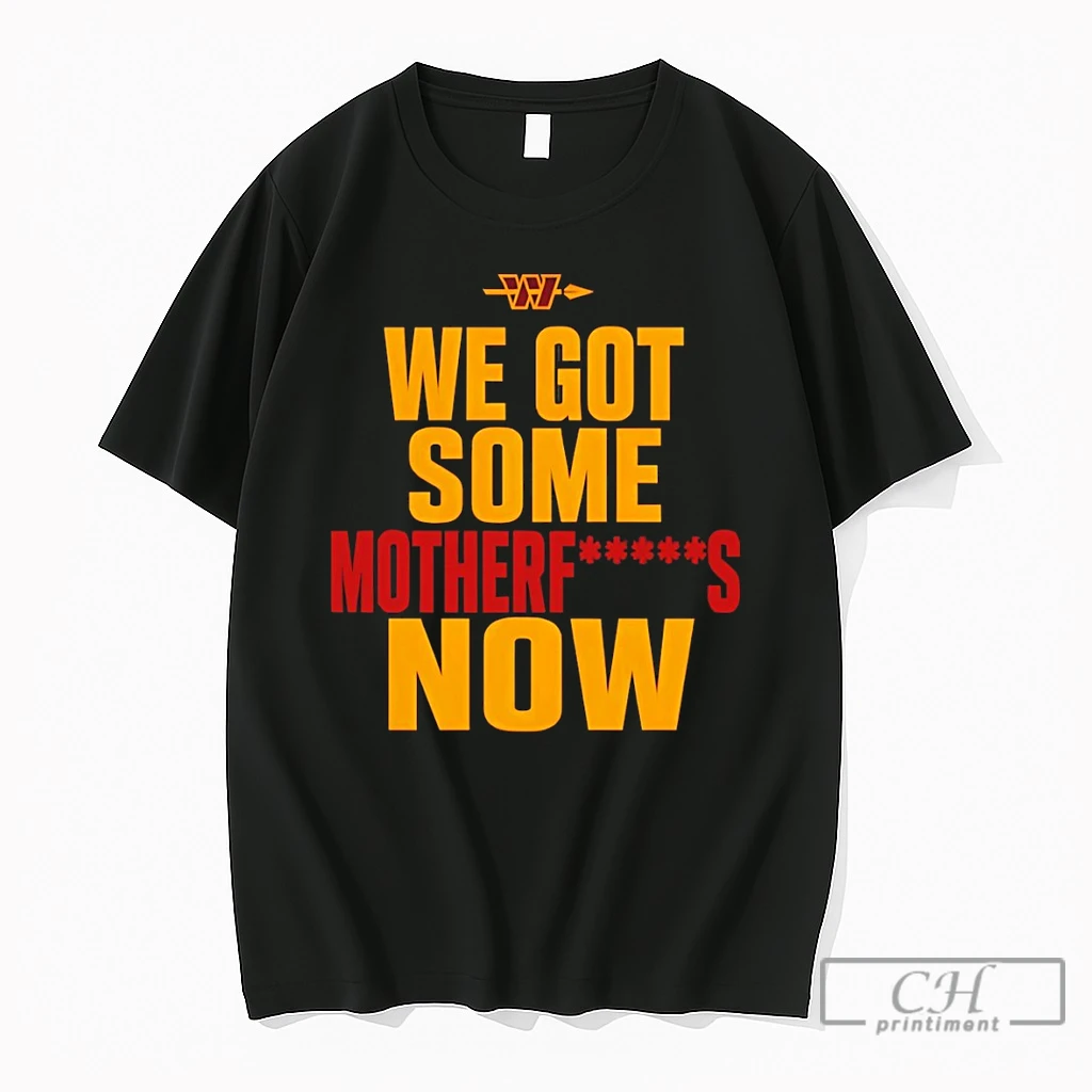 Premium Washington Commanders Football Nfl We Got Some Motherfucks Now T Shirts Sweater Hoodie