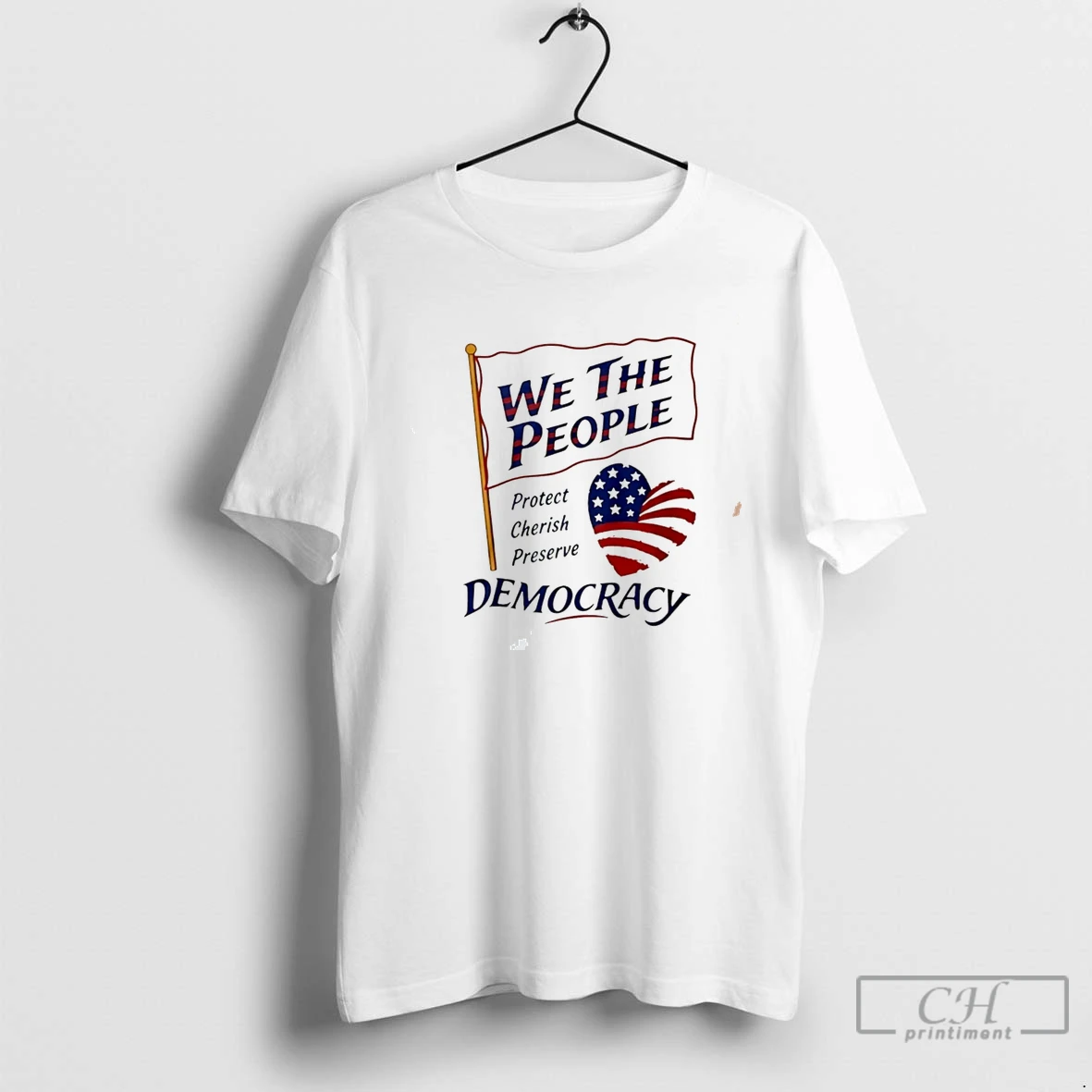 Premium We The People Protect Cherish Preserve Democracy American Heart Tee T Shirts Sweater Hoodie