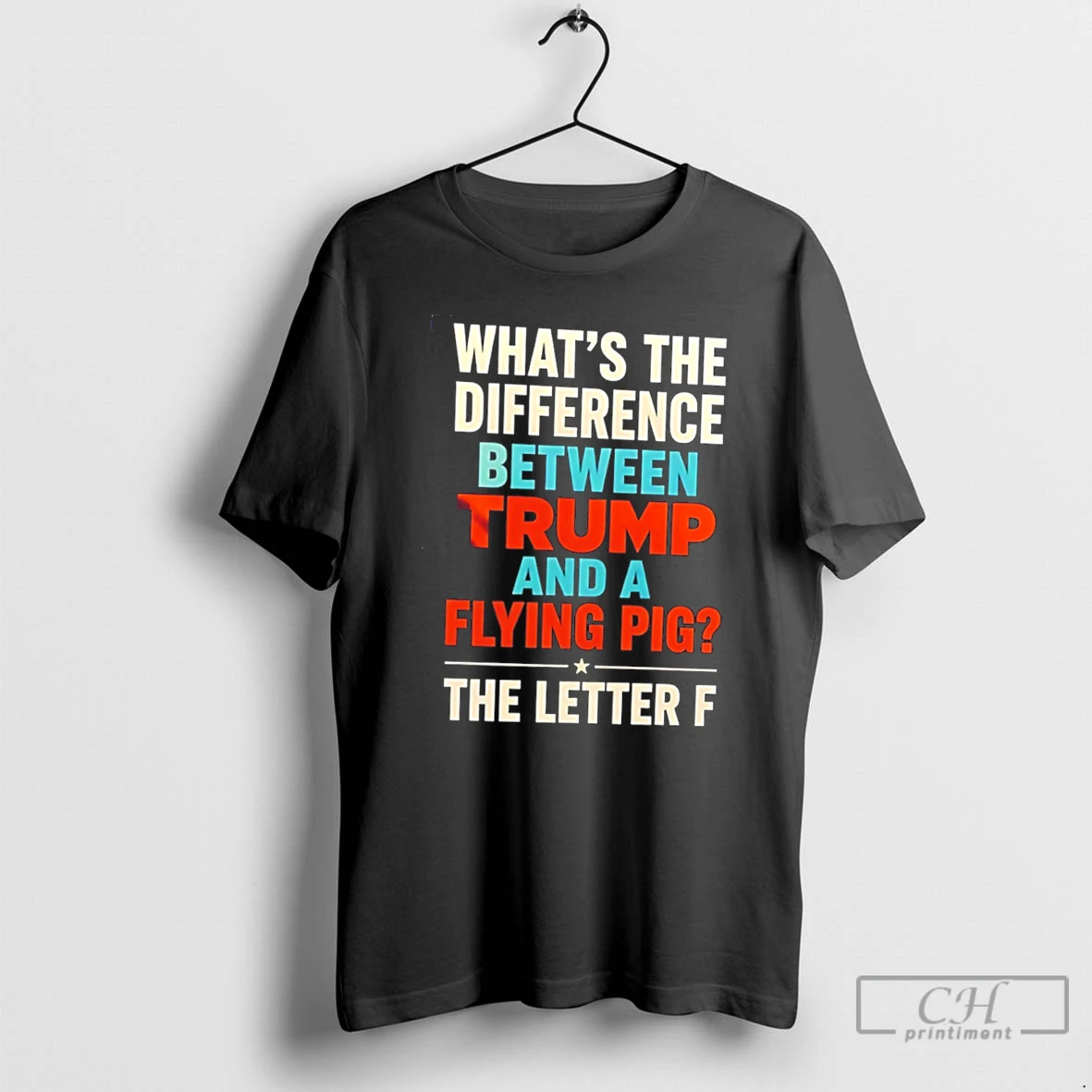 Premium Whats The Difference Between Trump And A Flying Pig The Letter F Tee T Shirts Sweater Hoodie