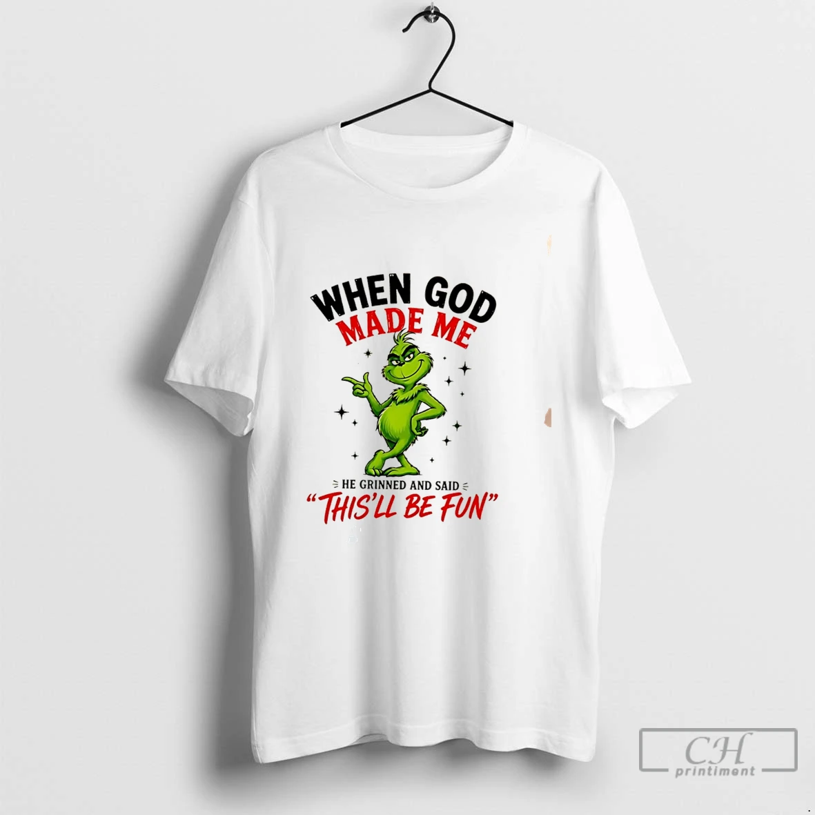 Premium When God Made Me He Grinned And Said Thisll Be Fun Grinch Tee T Shirts Sweater Hoodie