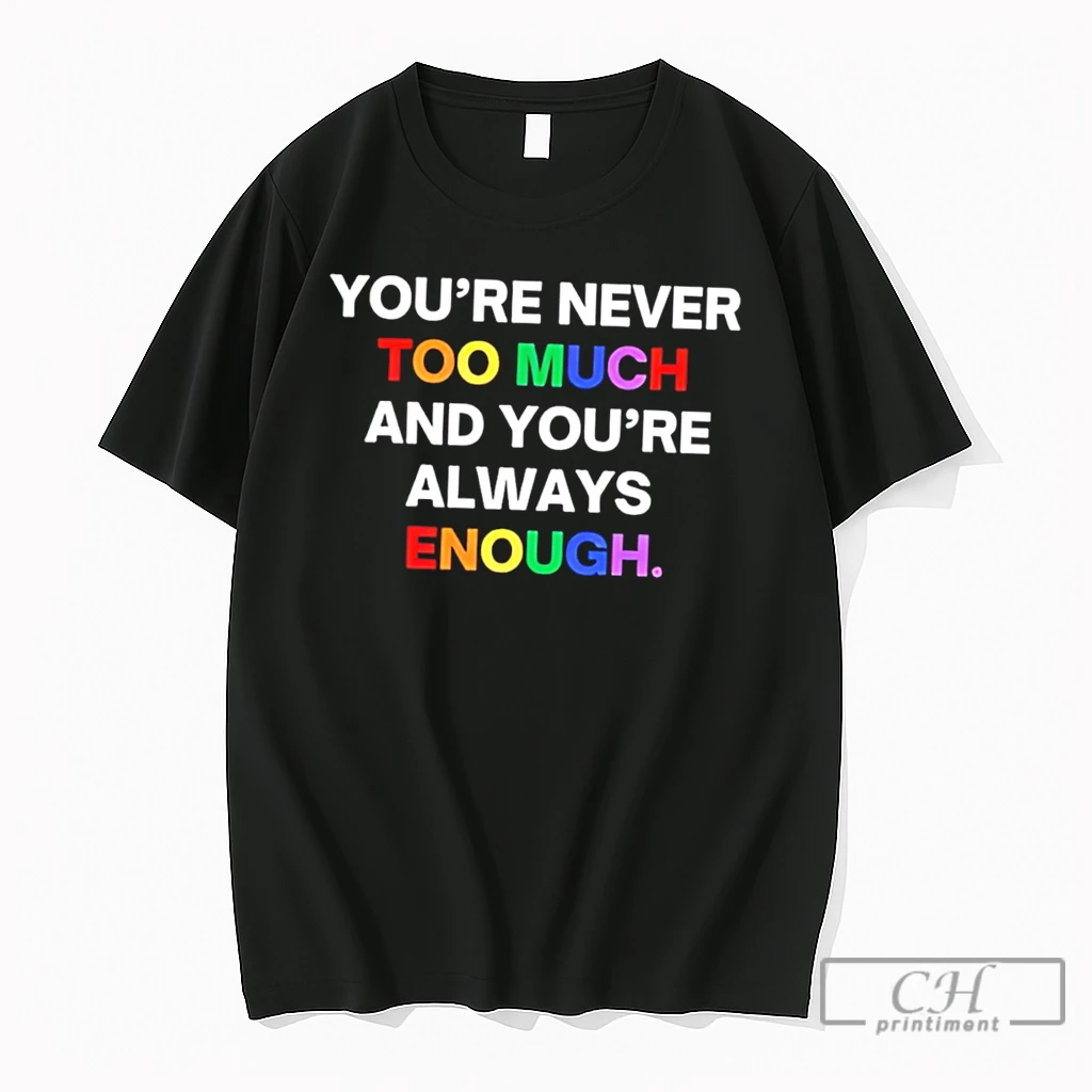 Premium Youre Never Too Much And Youre Always Enough Rainbow Text Tee T Shirts Sweater Hoodie