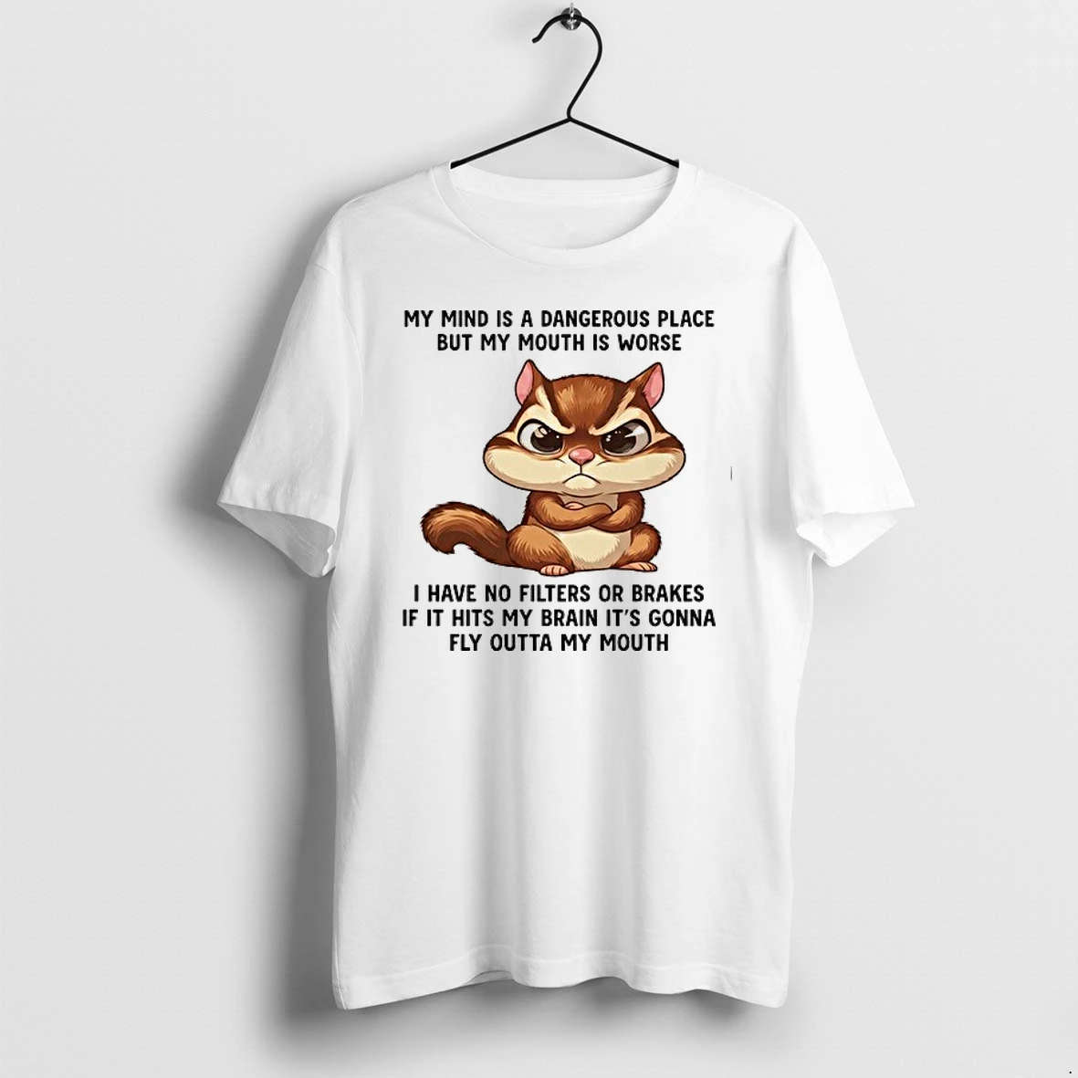 Angry Squirrel My Mind Is A Dangerous Place But My Mouth Is Worse 0 Tshirts Sweater Hoodie