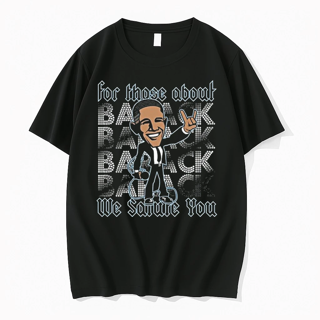 Barack Obama For Those About Back We Salute You 0 Tshirts Sweater Hoodie