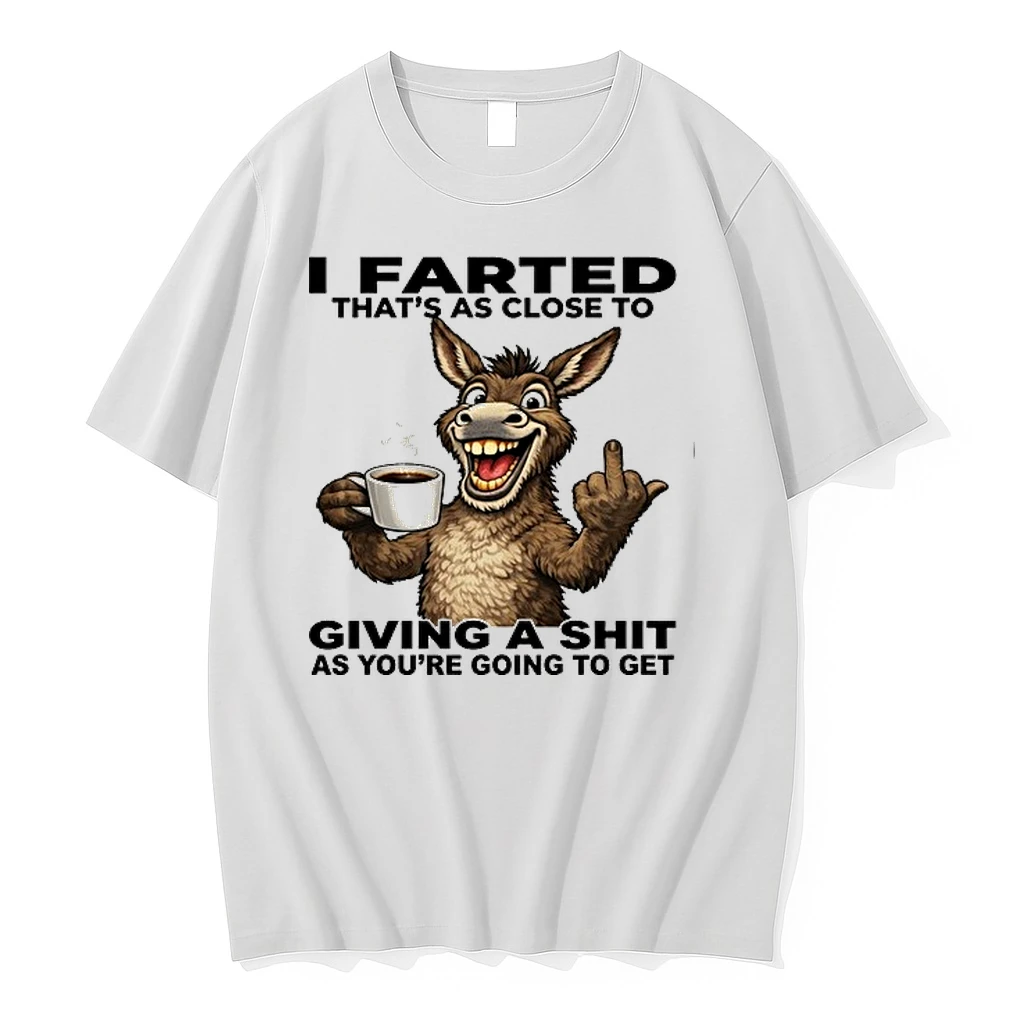 Donkey I Farted Thats As Close To Giving A Shit As Youre Going To Get 0 Tshirts Sweater Hoodie
