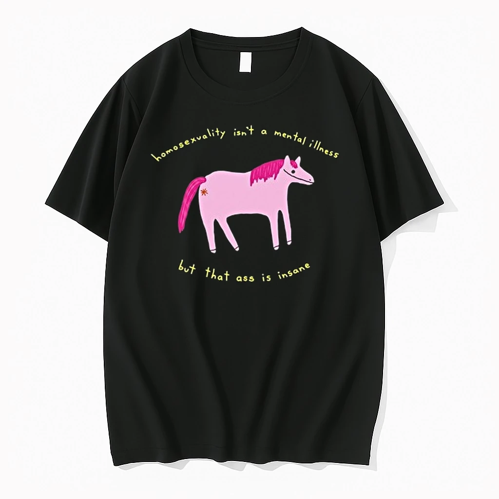 Horse Homosexuality Isnt A Mental Illness But That Ass Is Insane 0 Tshirts Sweater Hoodie