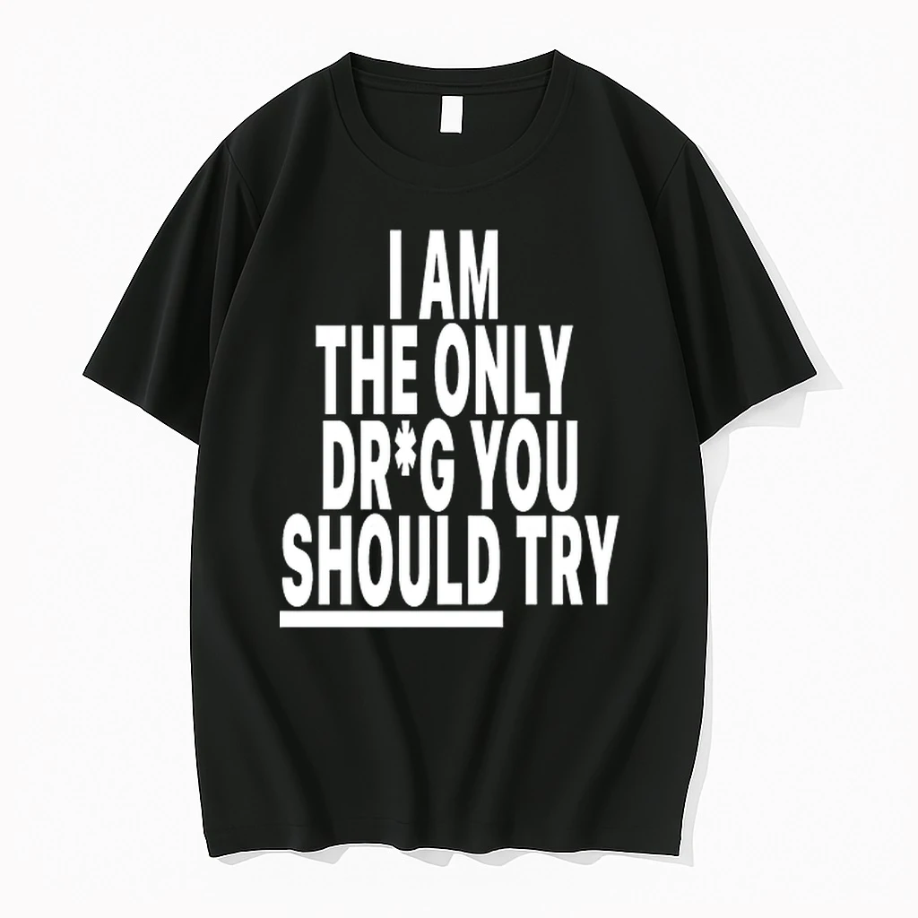I Am Only Drug You Should Try 0 Tshirts Sweater Hoodie