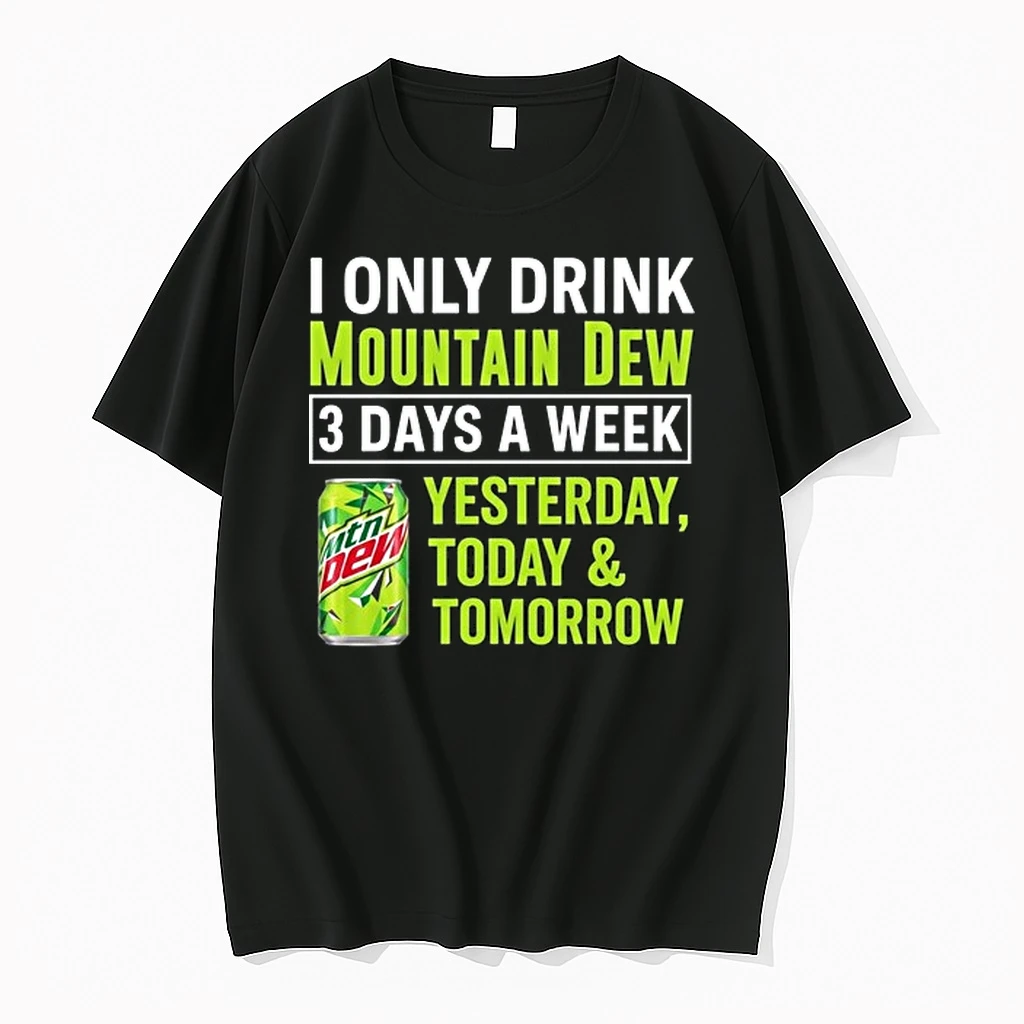 I Only Drink Mountain Dew Yesterday Today And Tomorrow 3 Days A Week Logo 0 Tshirts Sweater Hoodie