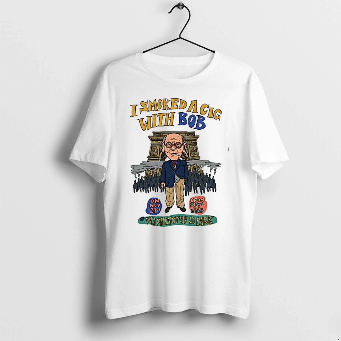 I Smoked A Cig With Bob Washington Sq Park 0 Tshirts Sweater Hoodie