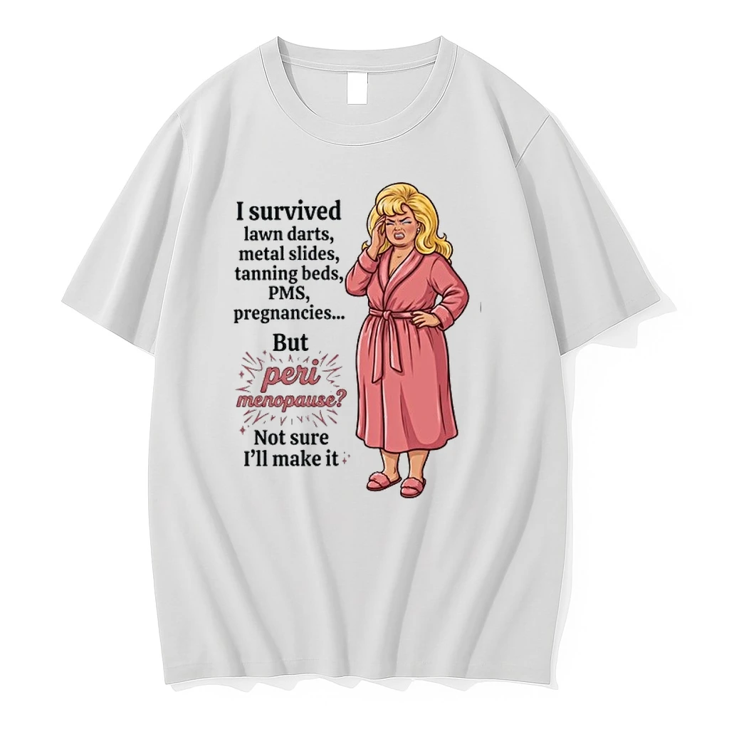 I Survived Lawn Darts Metal Slides Tanning Beds Pms Pregnancies But Peri Menopause 0 Tshirts Sweater Hoodie
