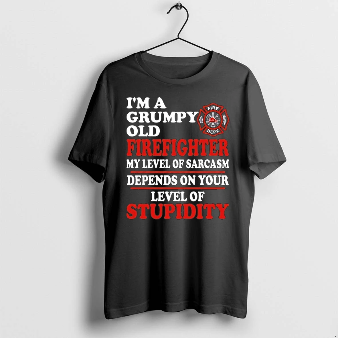 Im A Grumpy Old Firefighter My Level Of Sarcasm Depends On Your Level Of Stupidity 0 Tshirts Sweater Hoodie