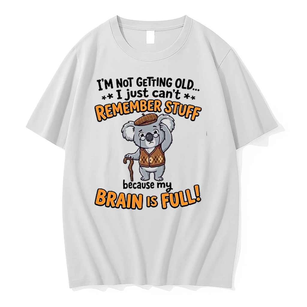 Im Not Getting Old I Just Cant Remember Stuff Because My Brain Is Full 0 Tshirts Sweater Hoodie
