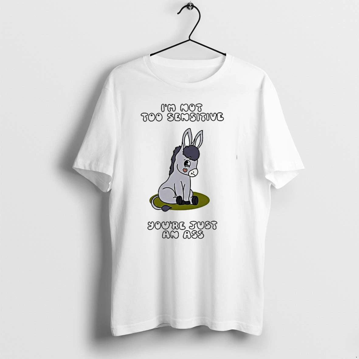 Im Not Too Sensitive Youre Just An Ass 0 Tshirts Sweater Hoodie