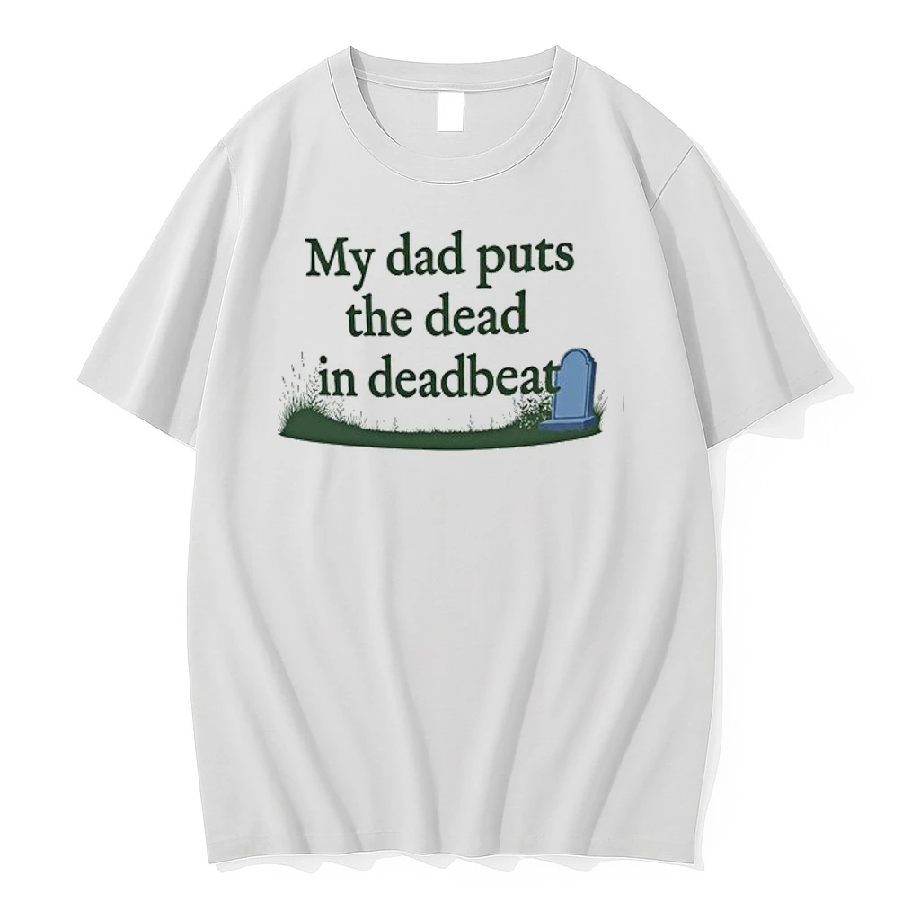 My Dad Puts The Dead In Deadbeat 0 Tshirts Sweater Hoodie