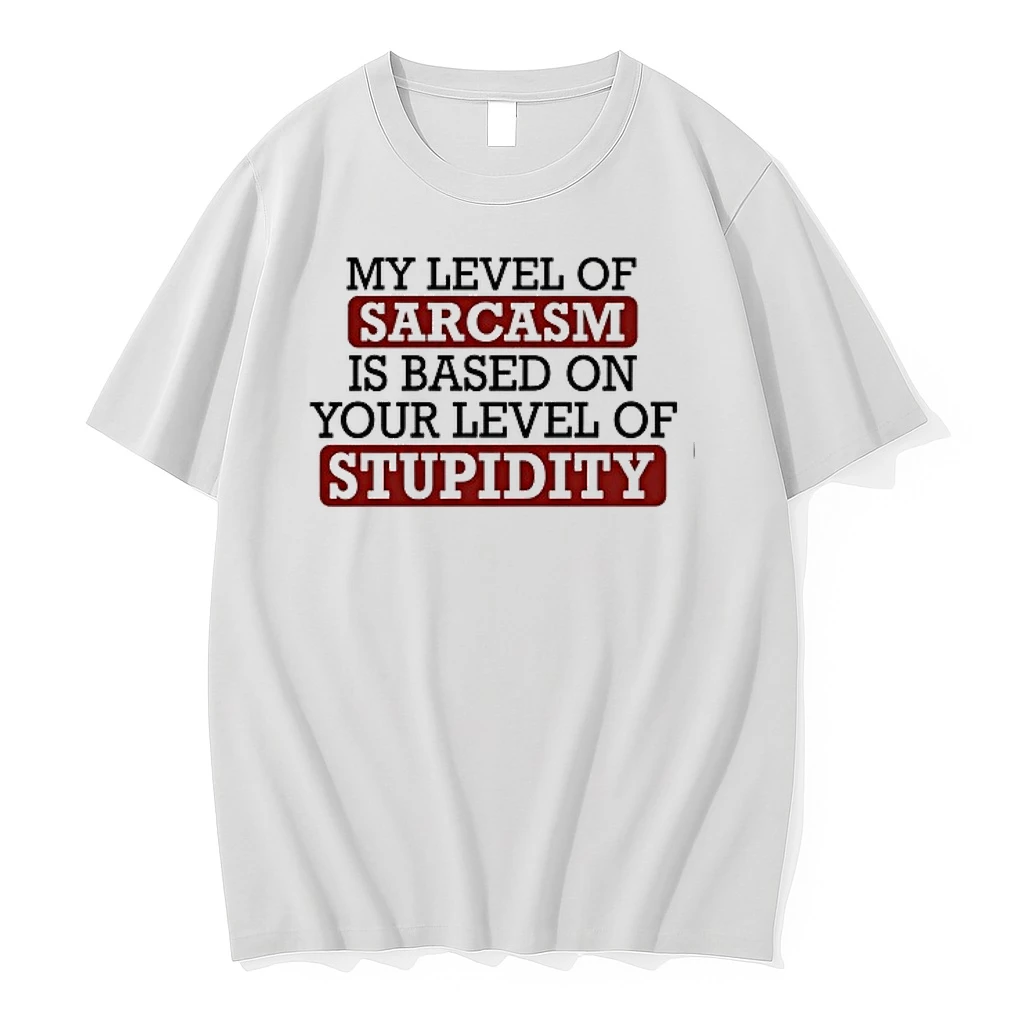My Level Of Sacasm Is Based On Your Level Of Stupidity 0 Tshirts Sweater Hoodie