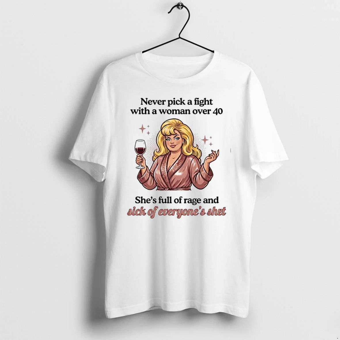 Never Pick A Fight With A Woman Over 40 Shes Full Of Rage And Sick Of Everyones Shit 0 Tshirts Sweater Hoodie