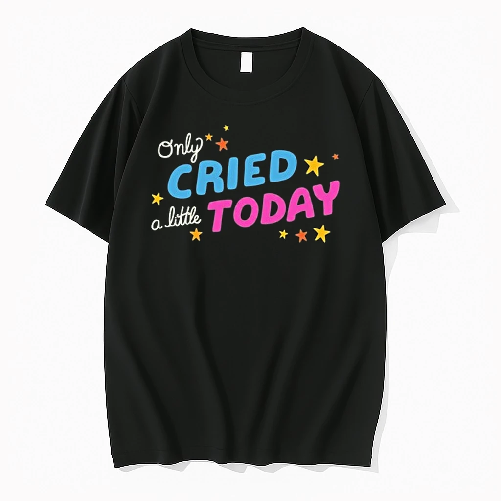 Only Cried A Little Today 0 Tshirts Sweater Hoodie