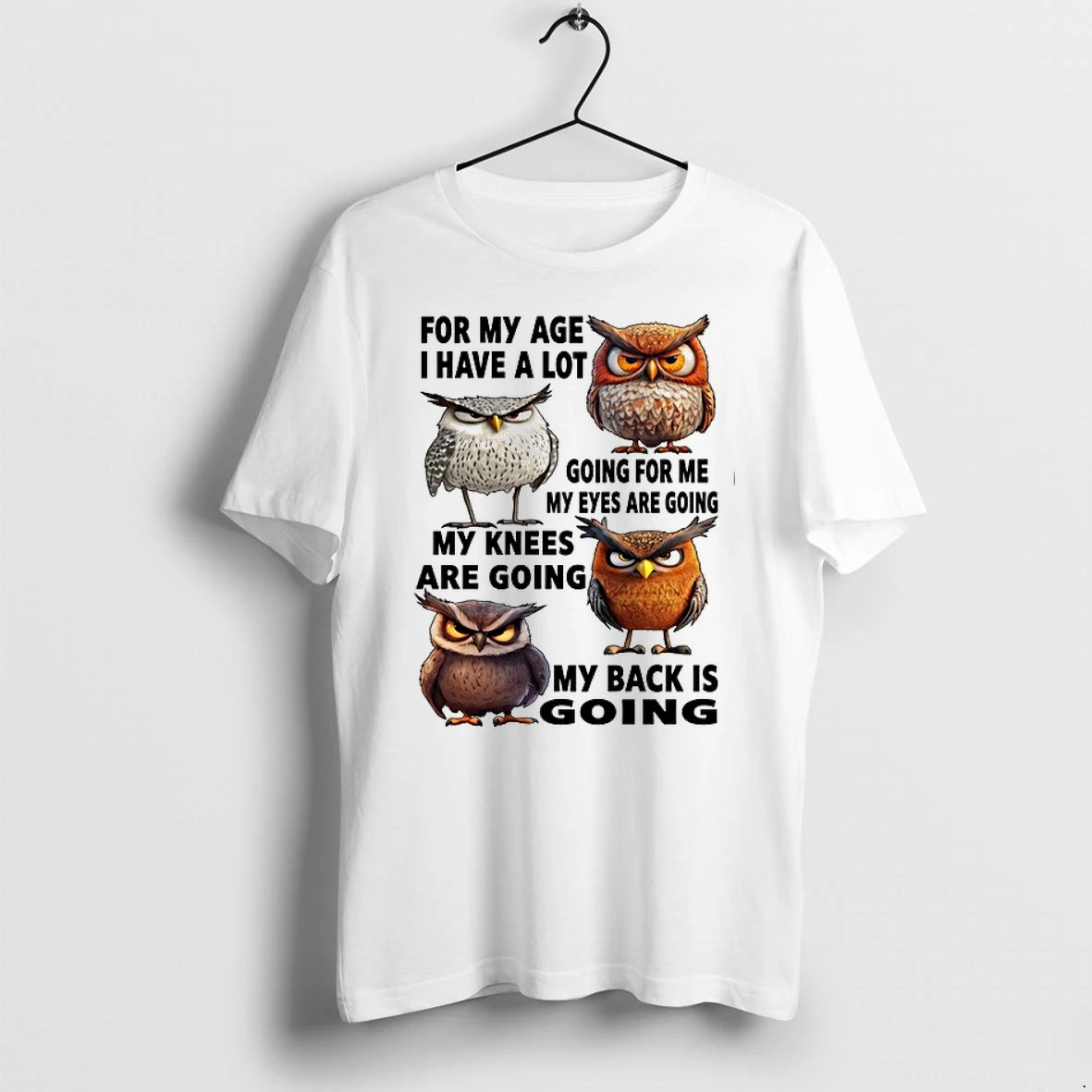 Owl For My Age I Have A Lot Going For Me My Eyes Are Going My Knees Are Going My Back Is Going 0 Tshirts Sweater Ho