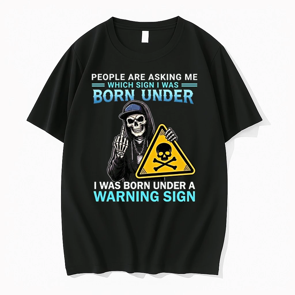 People Are Asking Me Which Sign I Was Born Under I Was Born Under A Warning Sign 0 Tshirts Sweater Hoodie