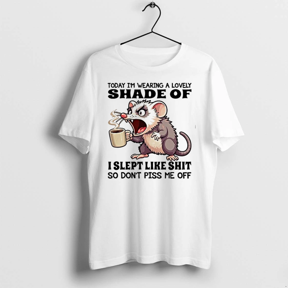 Possum Today Im Wearing A Lovely Shade Of I Slept Like Shit So Dont Piss Me Off 0 Tshirts Sweater Hoodie