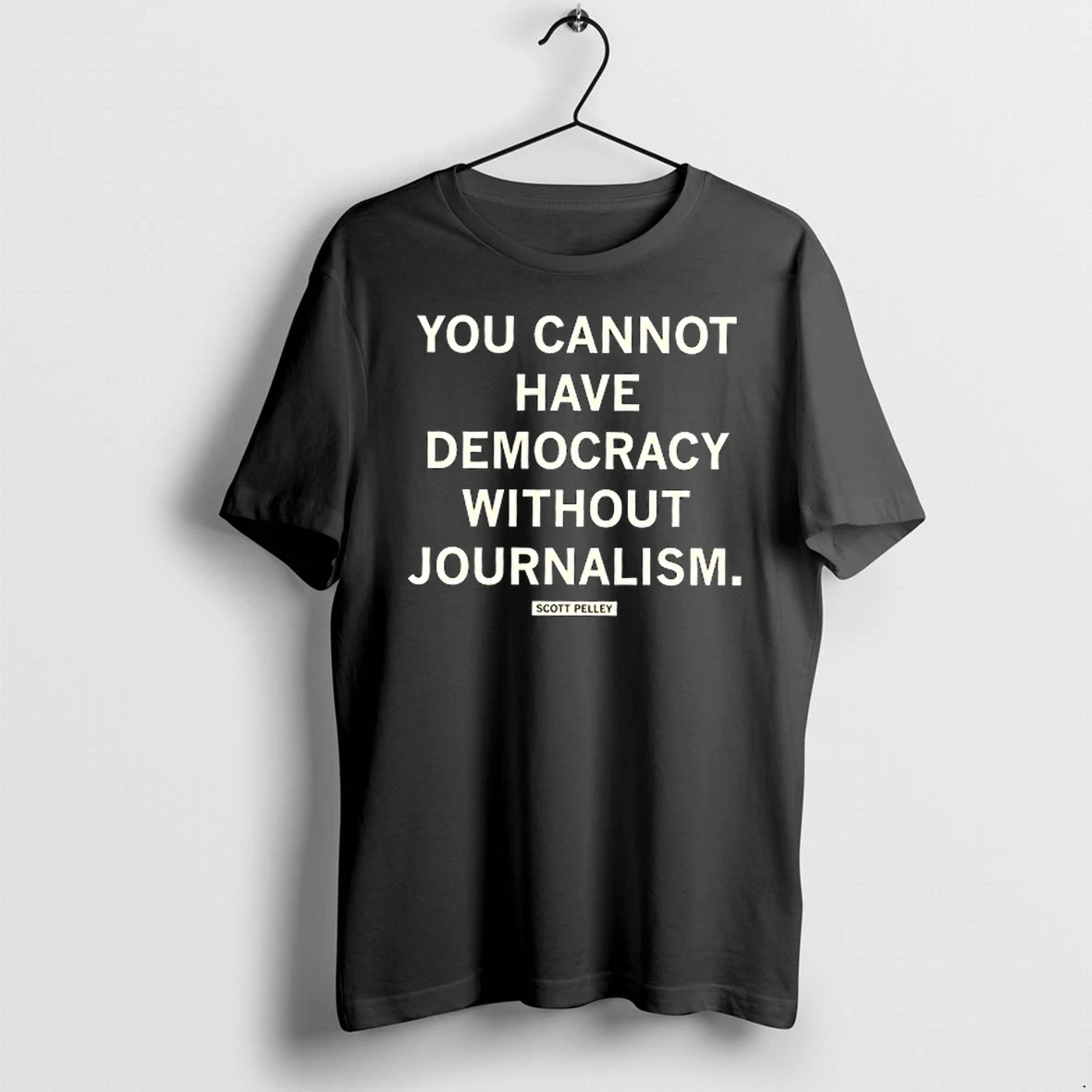 Scott Pelley Quote You Cannot Have Democracy Without Journalism 0 Tshirts Sweater Hoodie