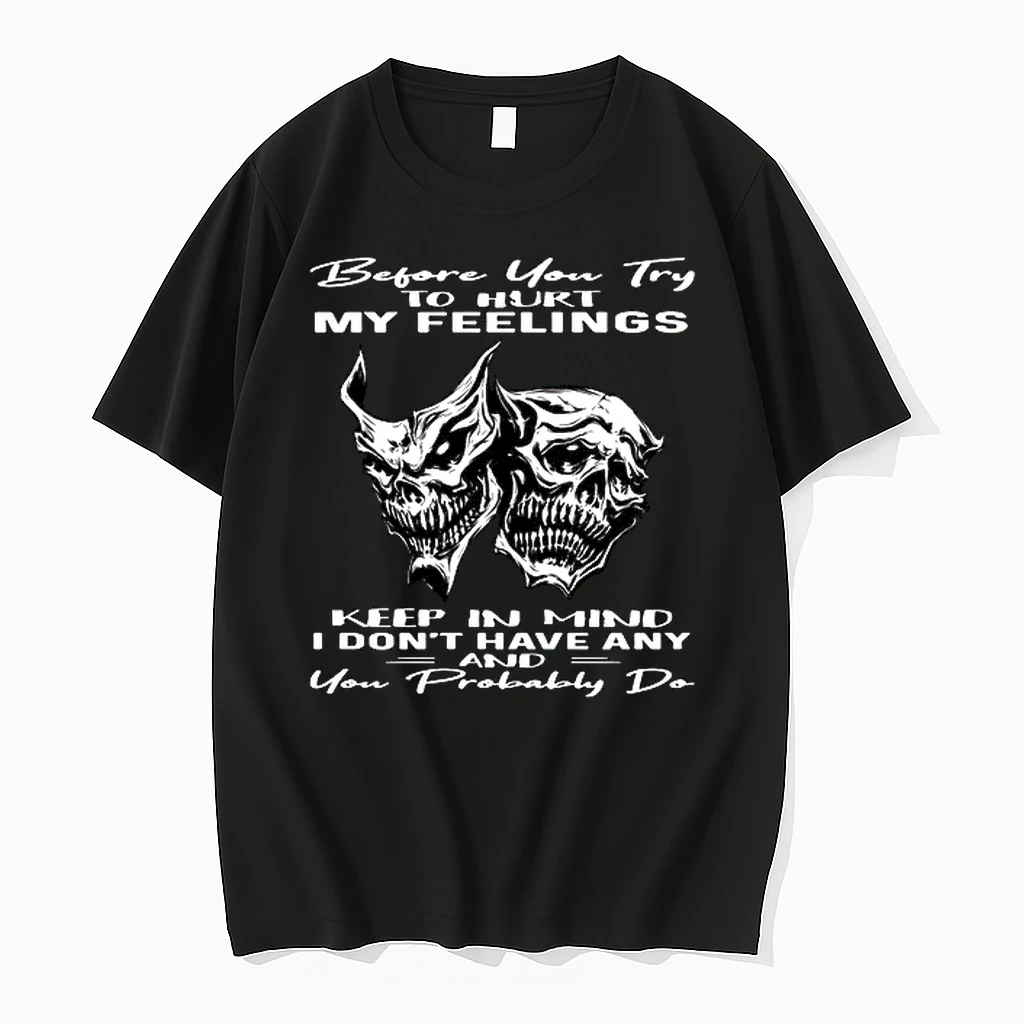 Skull Before You Try To Hurt My Feelings Keep In Mind I Dont Have Any And You Probably Do 0 Tshirts Sweater Hoodie