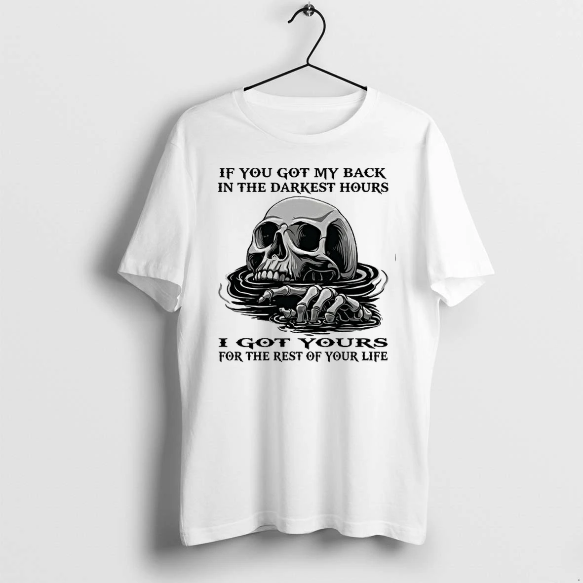Skull If You Got My Back In The Darkest Hours I Got Yours For The Rest Of Your Life 0 Tshirts Sweater Hoodie