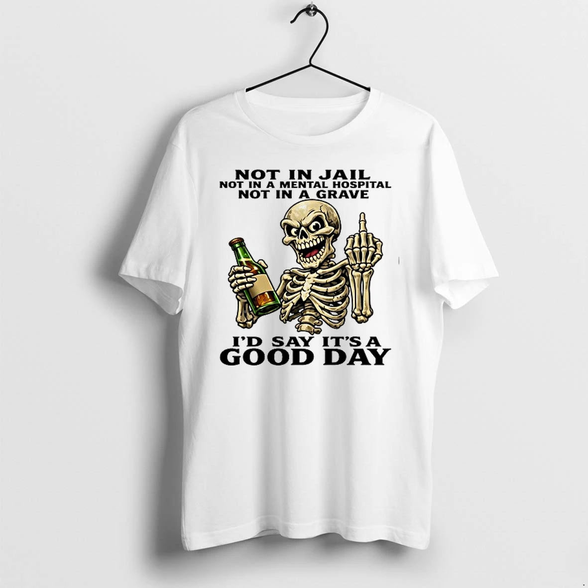 Skull Not In Jail Not In A Mental Hospital Not In A Grave Id Say Its A Good Day 0 Tshirts Sweater Hoodie