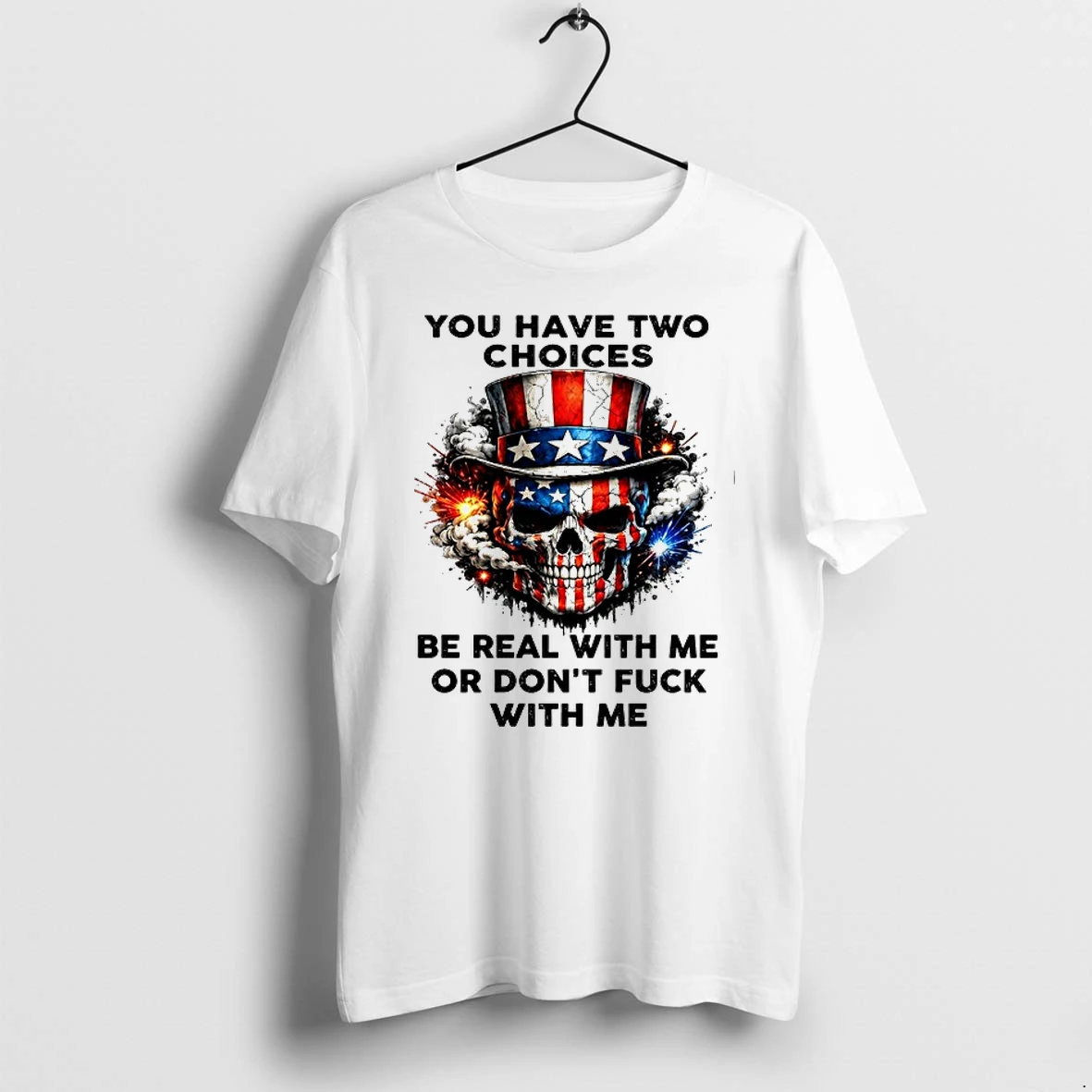 Skull You Have Two Choices Be Real With Me Or Dont Fuck With Me 0 Tshirts Sweater Hoodie