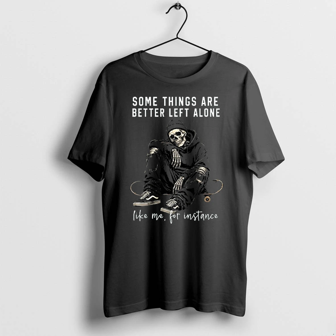 Some Things Are Better Left Alone Like Me For Instance 0 Tshirts Sweater Hoodie