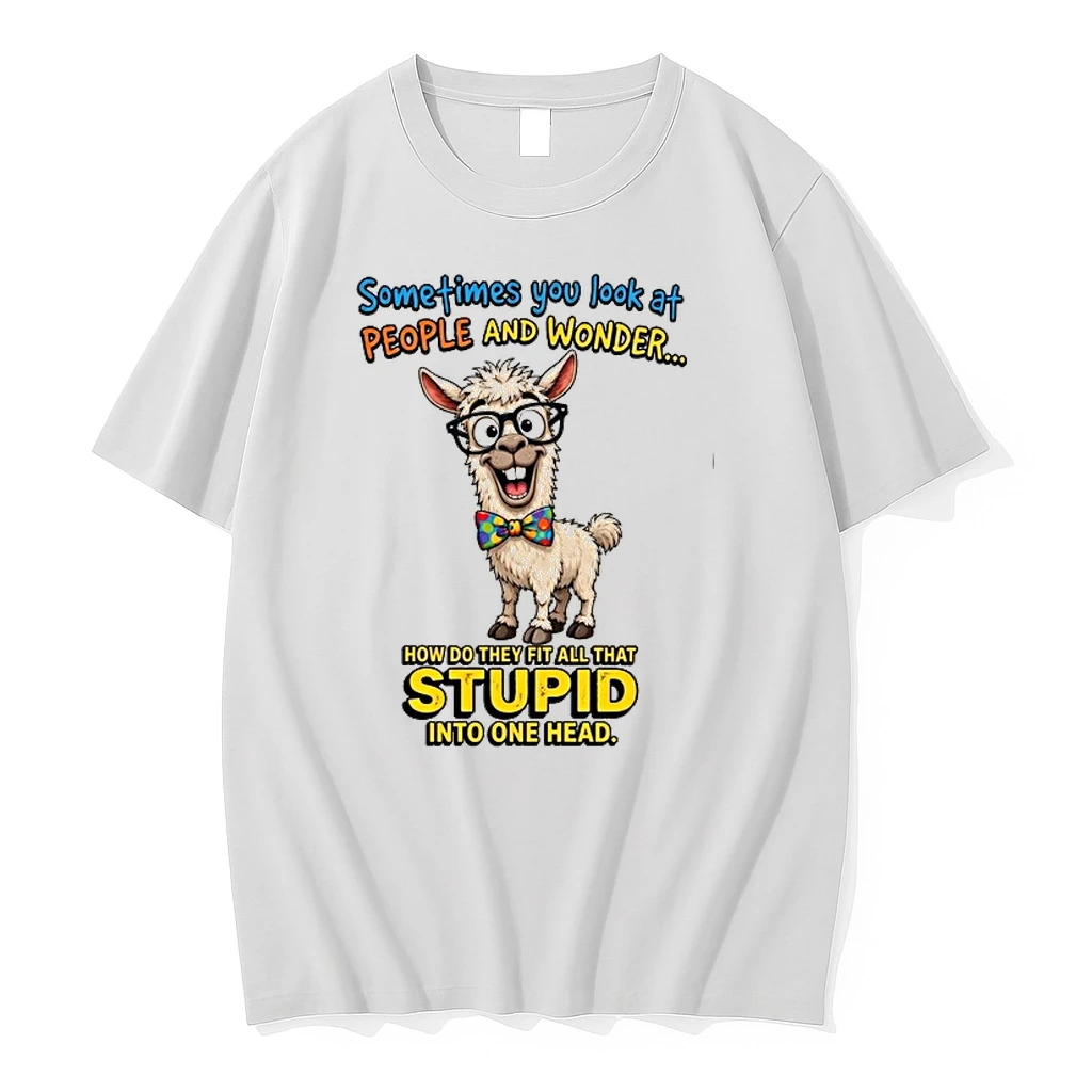 Sometimes You Look At People And Wonder How Do They Fit All That Stupid Into One Head 0 Tshirts Sweater Hoodie