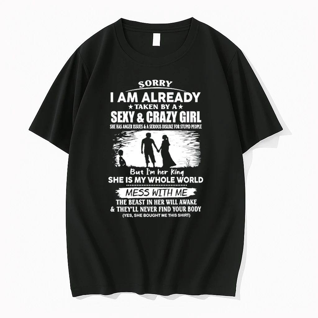 Sorry I Am Already Taken By A Sexy And Crazy Girl She Is My Whole World Mess With Me 0 Tshirts Sweater Hoodie