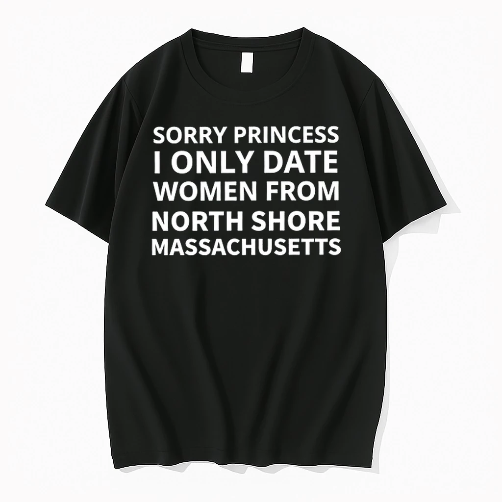 Sorry Princess I Only Date Women From North Shore Massachusetts 0 Tshirts Sweater Hoodie