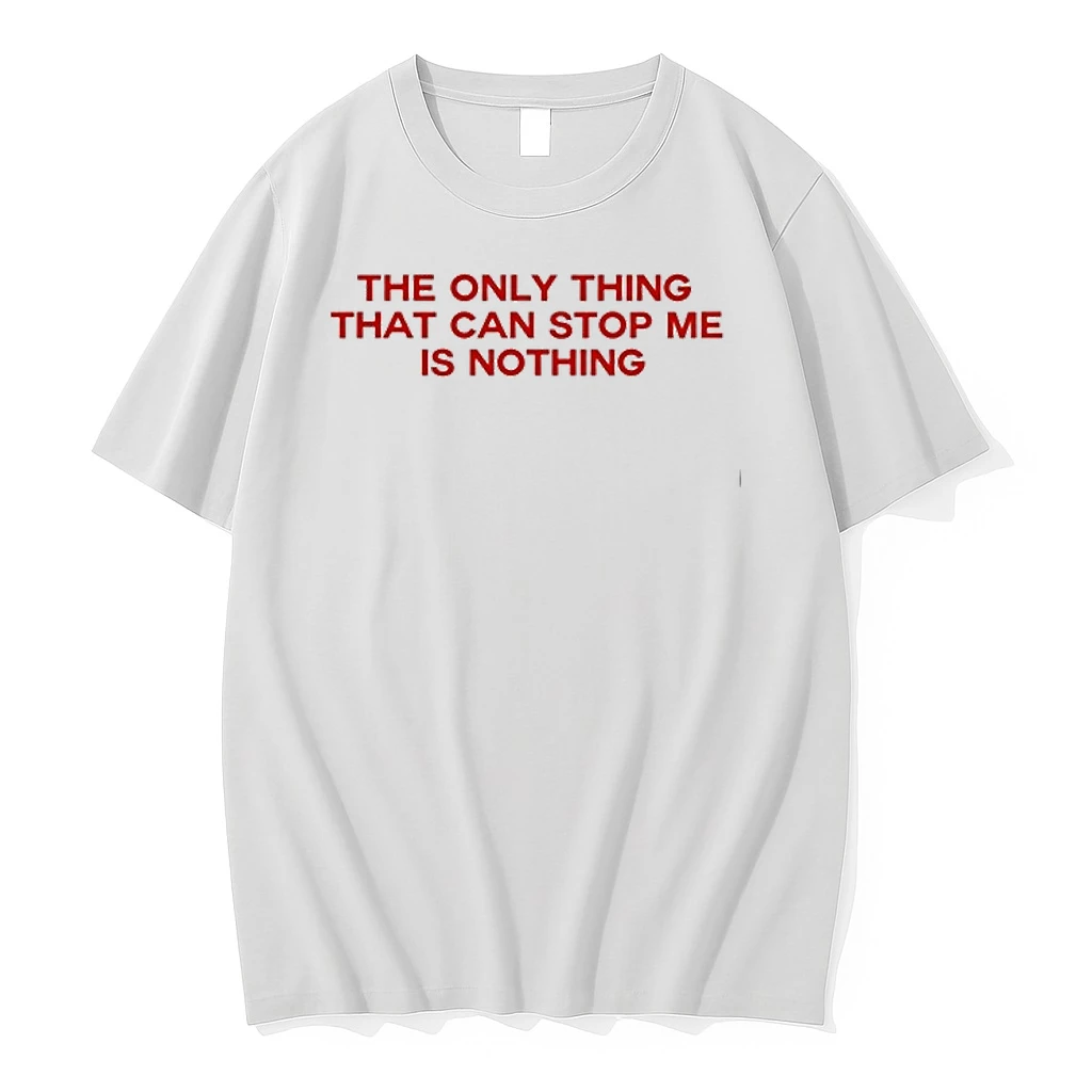 The Only Thing That Can Stop Me Is Nothing 0 Tshirts Sweater Hoodie