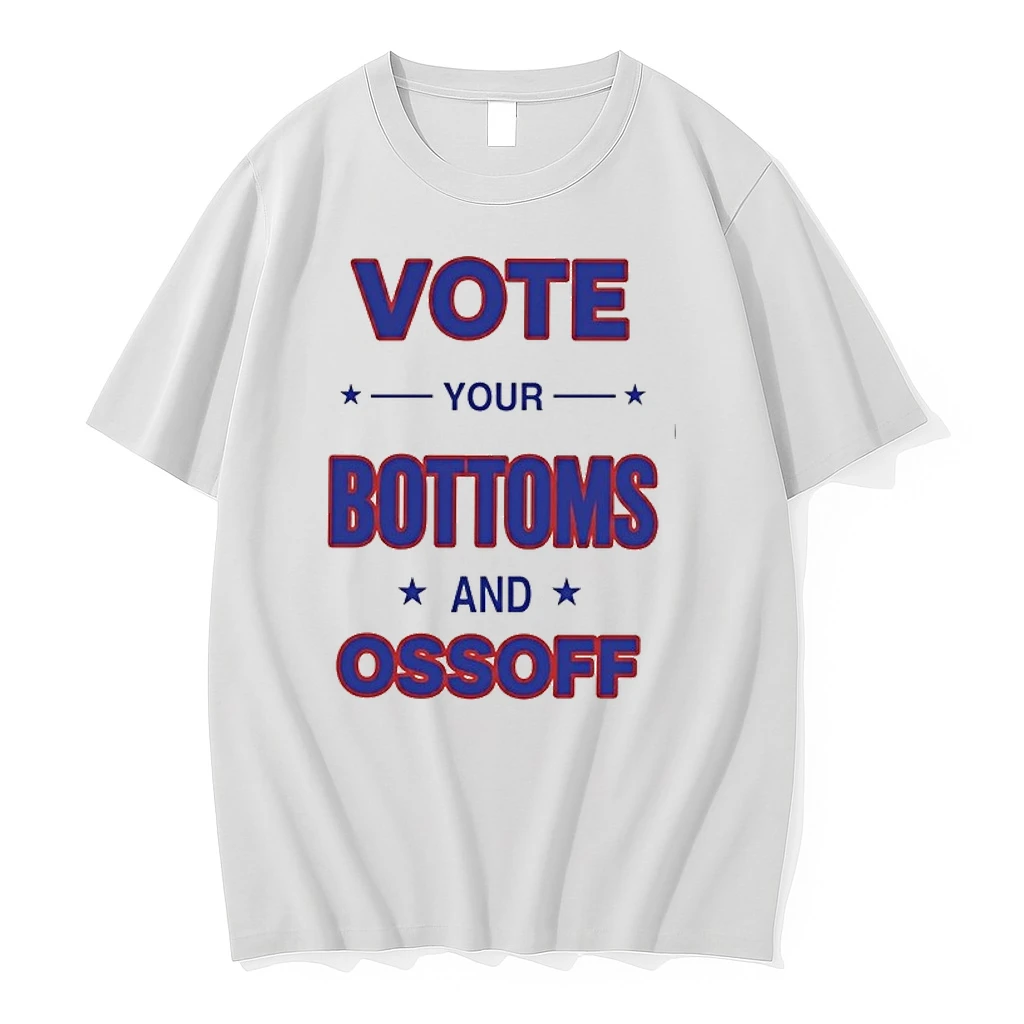 Vote Your Bottoms And Ossoff 0 Tshirts Sweater Hoodie
