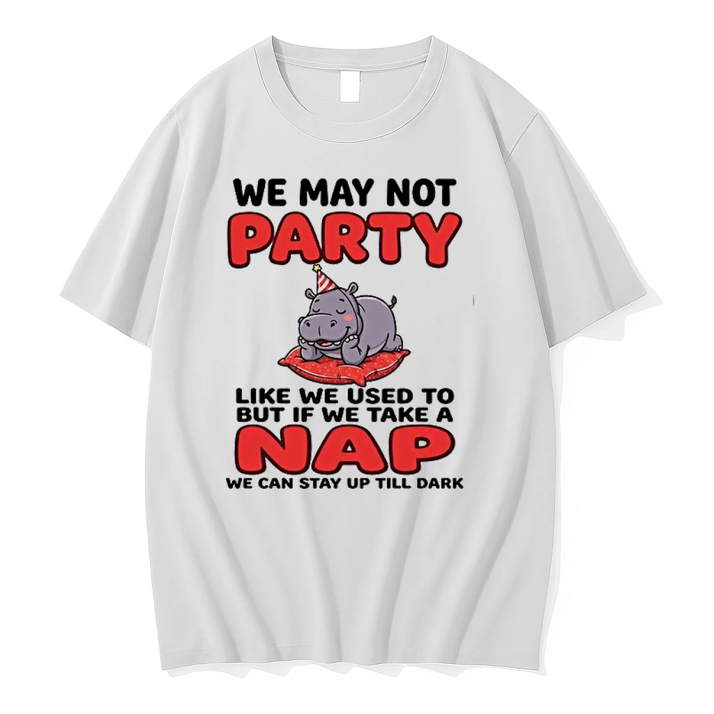We May Not Party Like We Used To But If We Take A Nap We Can Stay Up Till Dark 0 Tshirts Sweater Hoodie