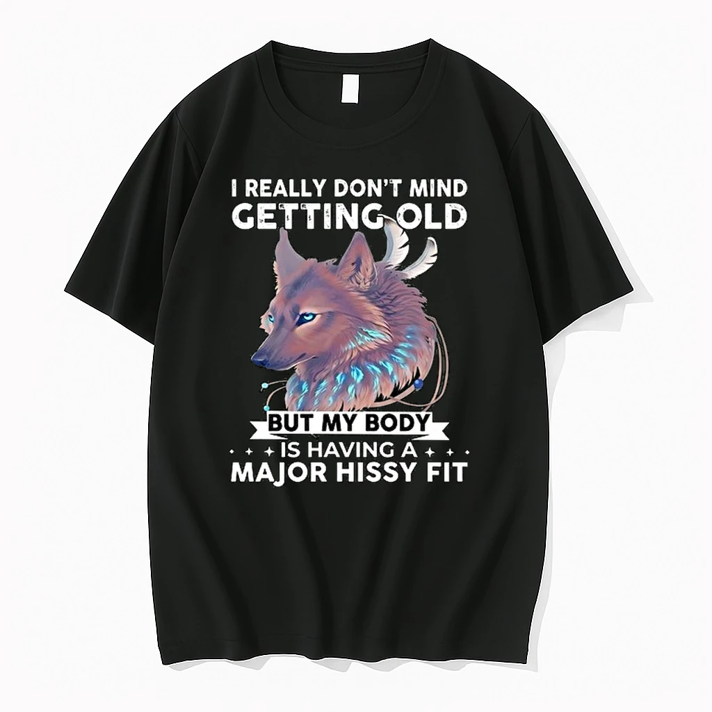Wolf I Really Dont Mind Getting Old But My Body Is Having A Major Hissy Fit 0 Tshirts Sweater Hoodie