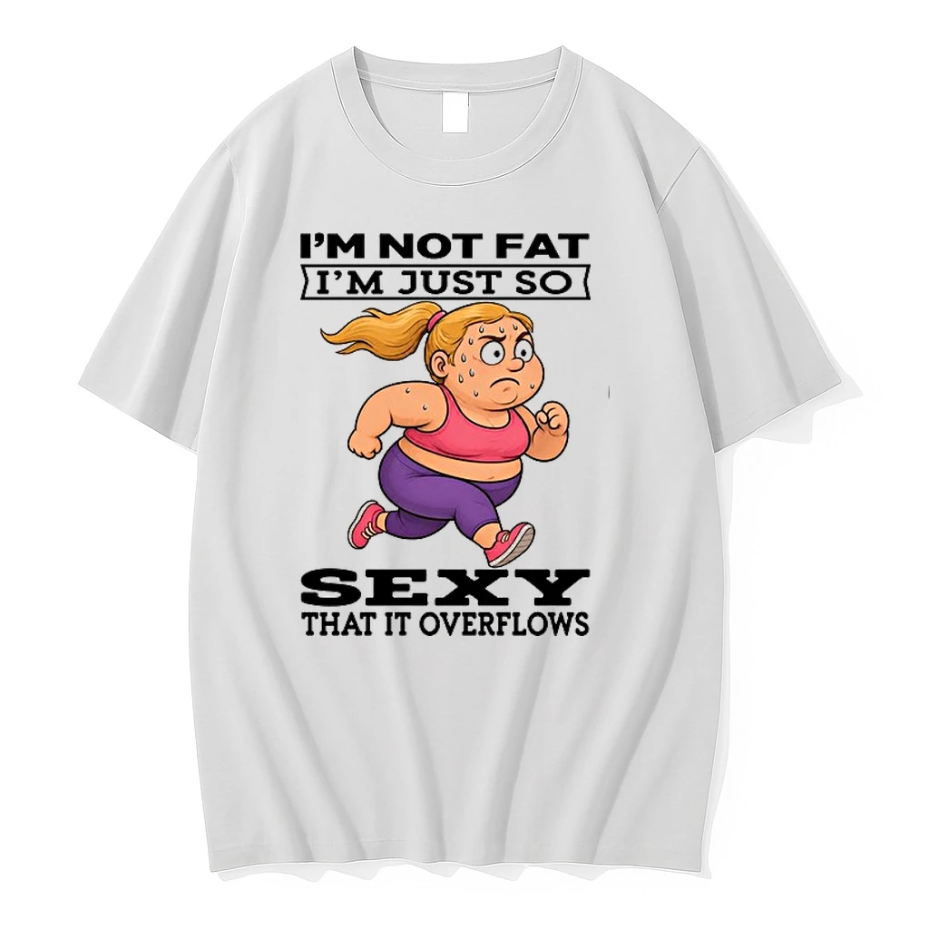 Woman Im Not Fat Im Just So Sexy That It Overflows 0 Tshirts Sweater Hoodie