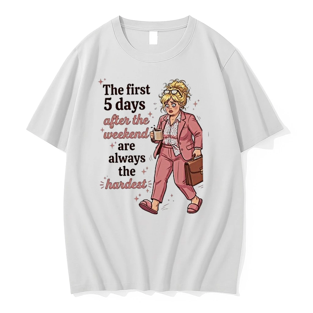 Woman The First 5 Days After The Weekend Are Always The Hardest 0 Tshirts Sweater Hoodie