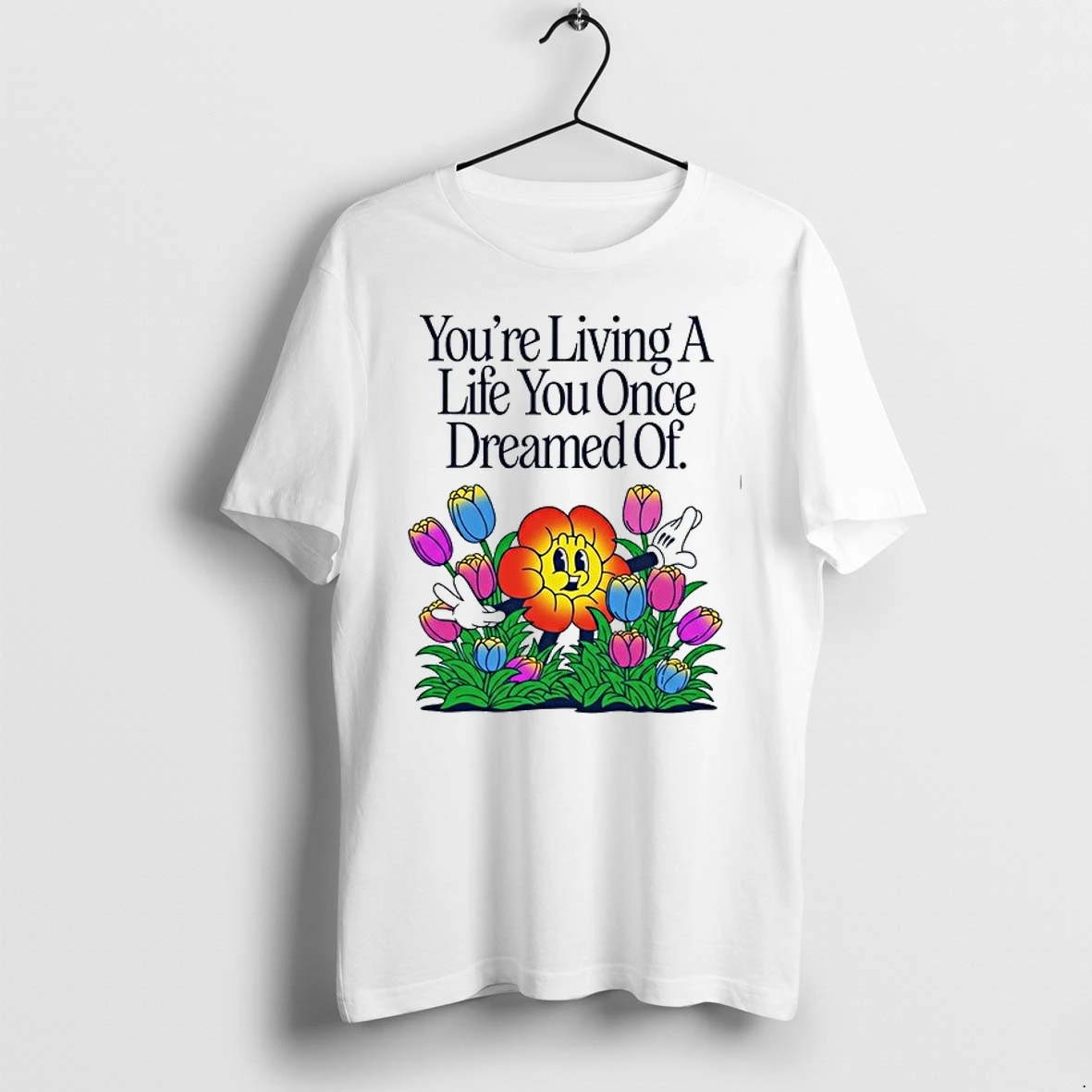 You Are Living A Life You Once Dreamed Of Flower 0 Tshirts Sweater Hoodie