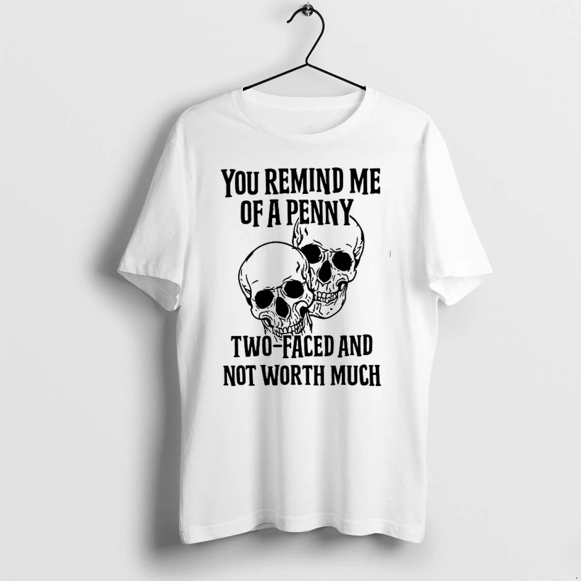 You Remind Me Of A Penny Two Faced And Not Worth Much 0 Tshirts Sweater Hoodie