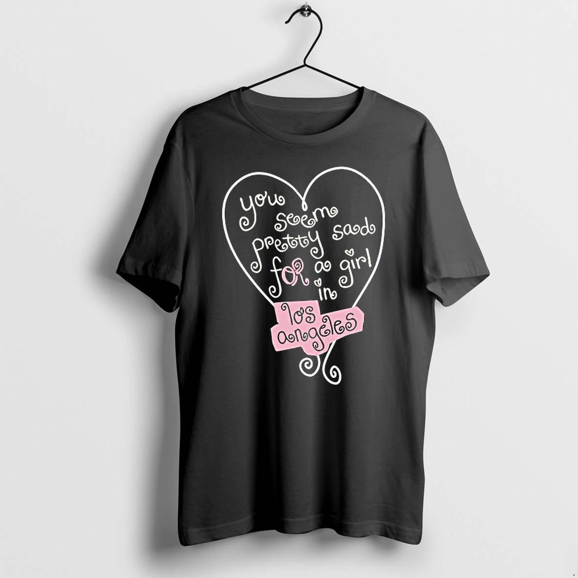 You Seem Pretty Sad For A Girl In Los Angeles 0 Tshirts Sweater Hoodie