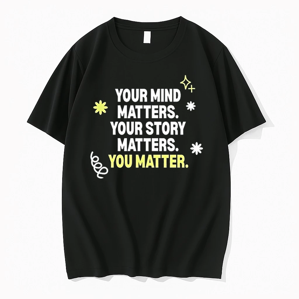 Your Mind Matters Your Story Matters You Matter 0 Tshirts Sweater Hoodie