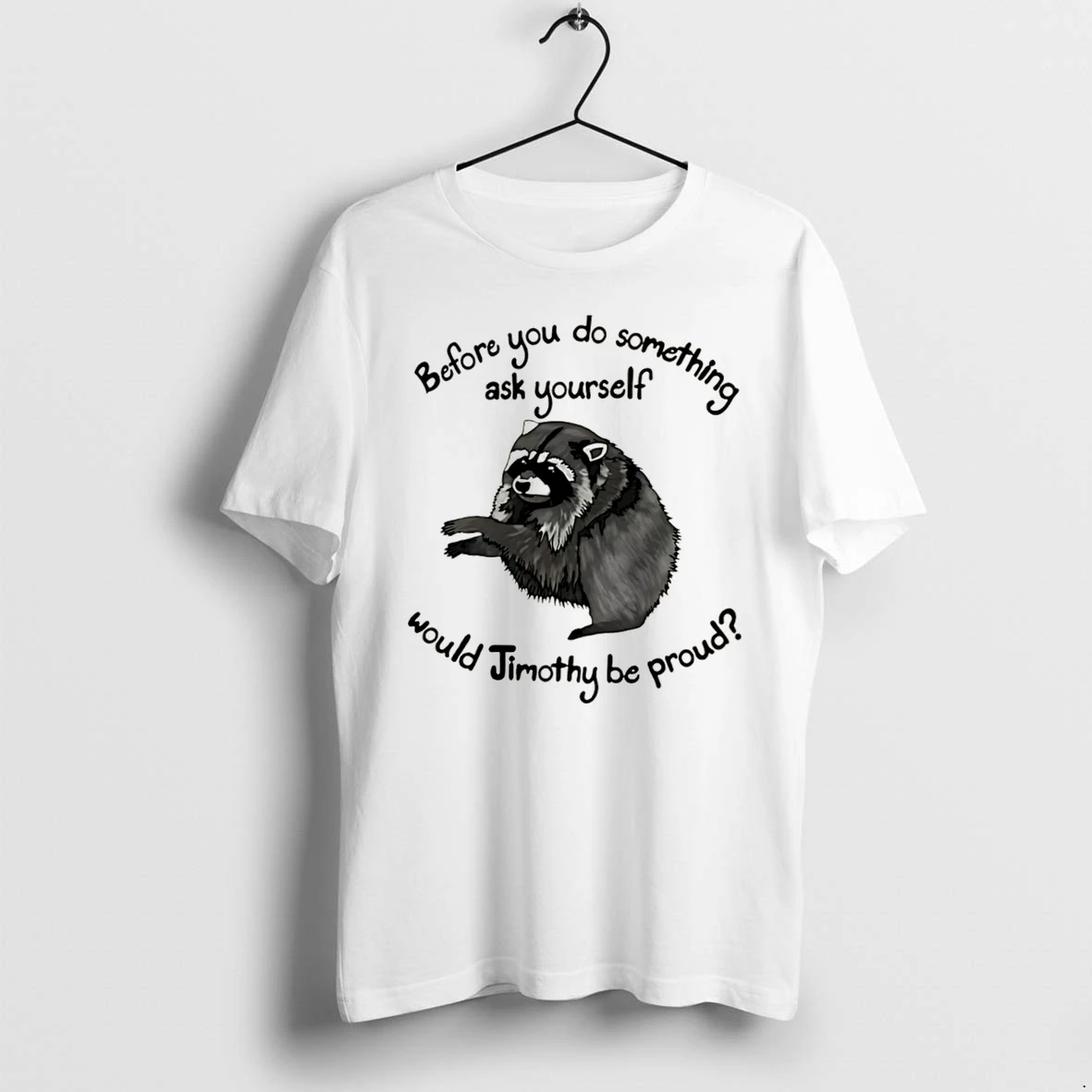Officials Before You Do Something Ask Yourself Would Jimothy Be Proud Tee Premium T Shirt Sweatshirt Hoodie