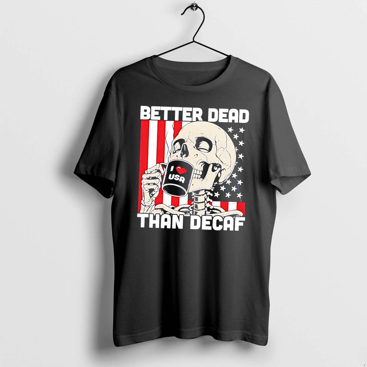 Officials Better Dead Than Decaf Skeleton I Love Usa Coffee Tee Premium T Shirt Sweatshirt Hoodie