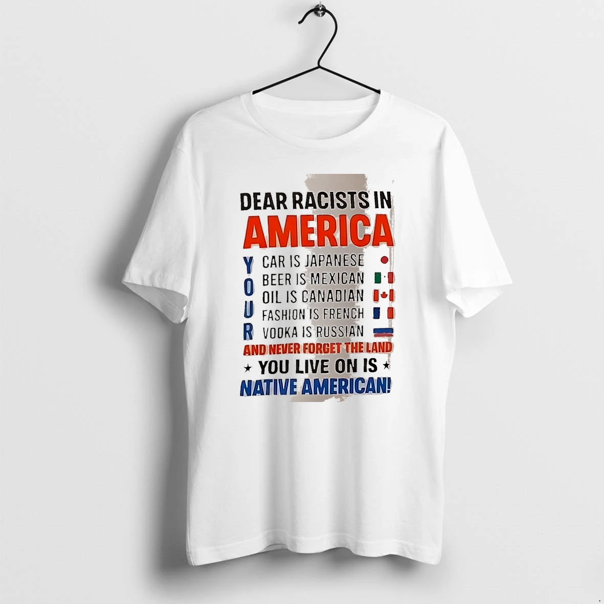 Officials Dear Racists In America Your Car Is Japanese Beer Is Mexican Oil Is Canadian Fashion Is French Vodka Is Russian White Premium T Shirt Sweatshirt Hoodie