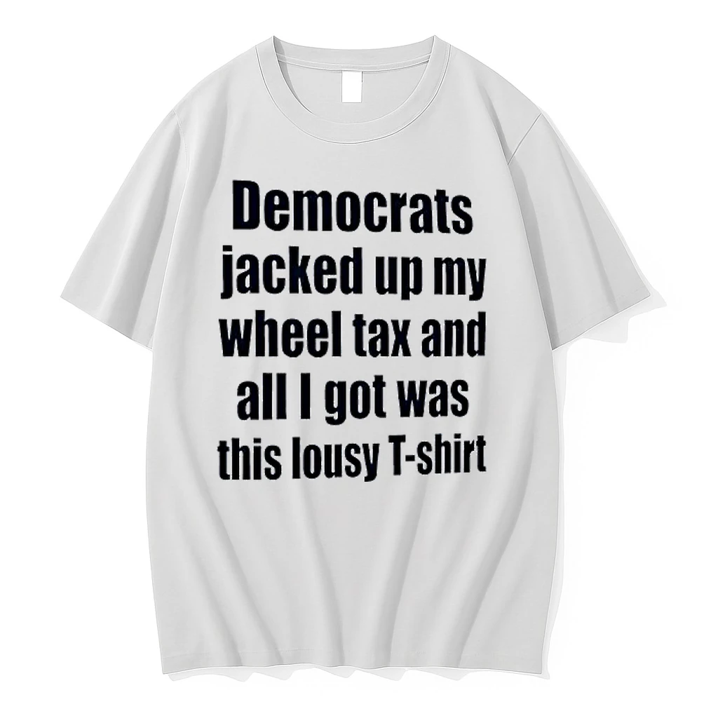 Officials Democrats Jacked Up My Wheel Tax And All I Got Was This Lousy Premium T Shirt Sweatshirt Hoodie