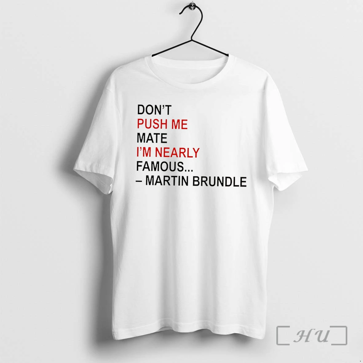 Officials Dont Push Me Mate Im Nearly Famous F1 Martin Brundle Tee Premium T Shirts Sweater Hoodie