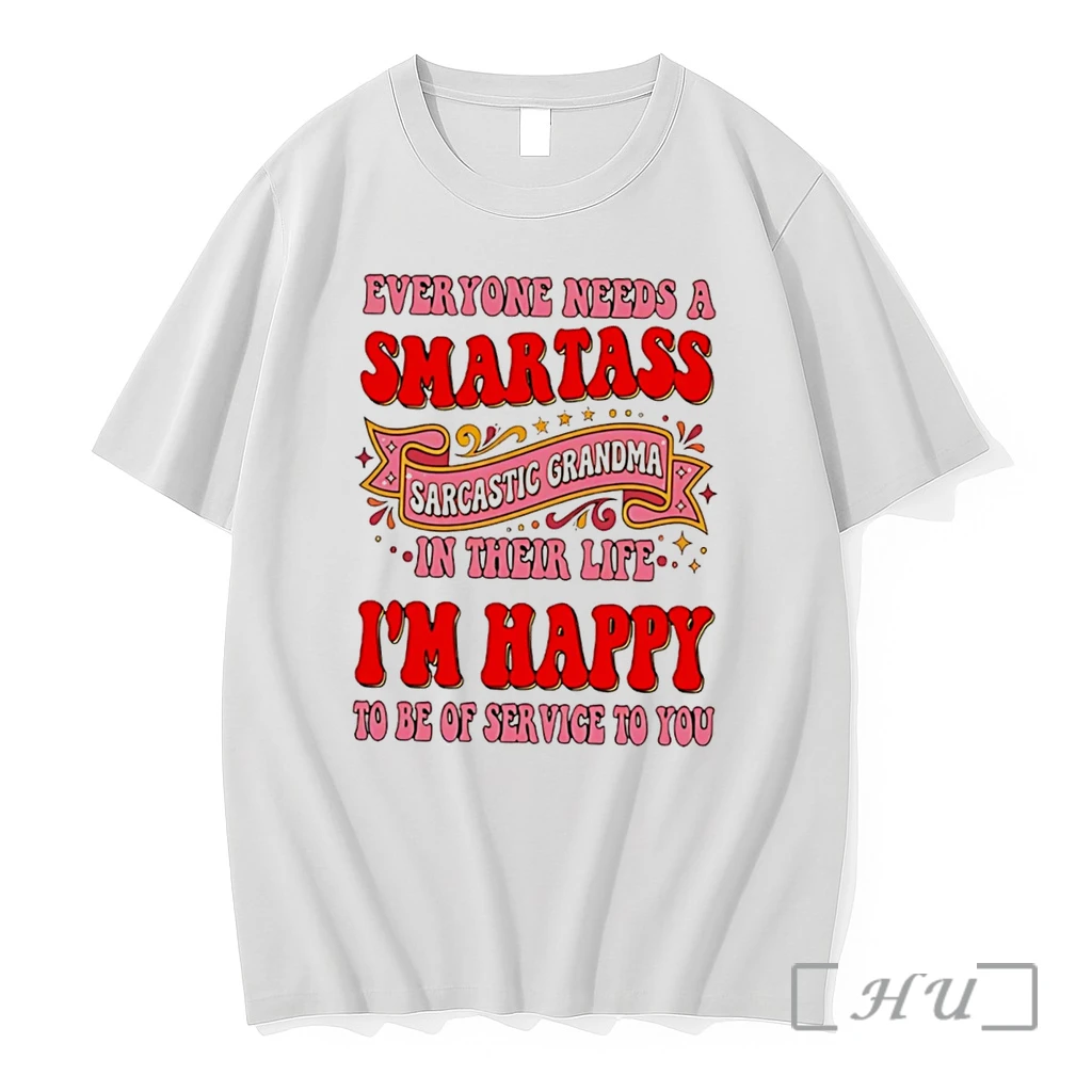 Officials Everyone Needs A Smartass Sarcastic Grandma In Their Life Im Happy To Be Of Service To You Tee Premium T Shirts Sweater Hoodie
